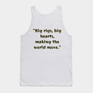 Big Rigs, Big Hearts, making the world move Tank Top